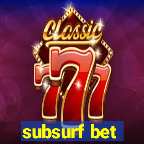 subsurf bet